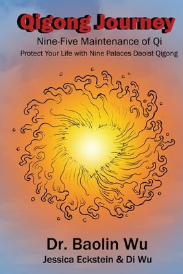 Qigong Journey: Nine-Five Maintenance of Qi, Protect Your Life with Nine Palaces Daoist Qigong by Baolin, Wu