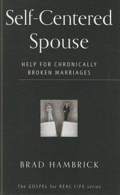 Self-Centered Spouse: Help for Chronically Broken Marriages Paperback P & R Publishing