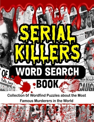 Serial Killers Word Search Book: Collection of Wordfind Puzzles about the Most Famous Murderers in the World Paperback Gth Publishing, LLC