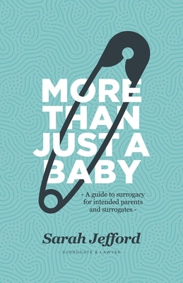 More Than Just a Baby: A guide to surrogacy for intended parents and surrogates by Jefford, Sarah