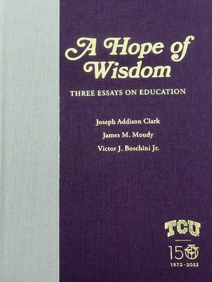 A Hope of Wisdom: Three Essays on Education by Clark, Joseph Addison