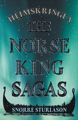 Heimskringla - The Norse King Sagas by Sturlason, Snorre