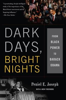 Dark Days, Bright Nights: From Black Power to Barack Obama by Joseph, Peniel E.