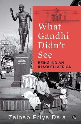 What Gandhi Didn't See: Being Indian in South Africa Paperback Speaking Tiger Books
