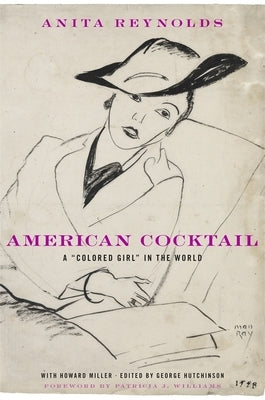 American Cocktail: A "Colored Girl" in the World by Reynolds, Anita