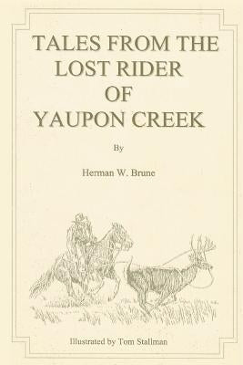 Tales From the Lost Rider of Yaupon Creek by Brune, Herman W.