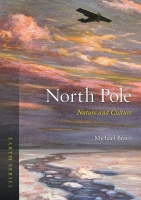 North Pole: Nature and Culture by Bravo, Michael