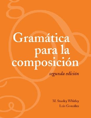 Gramática para la composición: Segunda edición by Whitley, M. Stanley