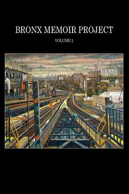 Bronx Memoir Project - Volume 2 Paperback Createspace Independent Publishing Platform