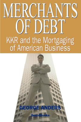 Merchants of Debt: KKR and the Mortgaging of American Business Paperback Beard Books