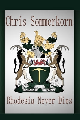 Rhodesia Never Dies Paperback Independently Published