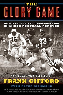 The Glory Game: How the 1958 NFL Championship Changed Football Forever by Gifford, Frank