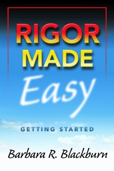 Rigor Made Easy: Getting Started by Blackburn, Barbara R.