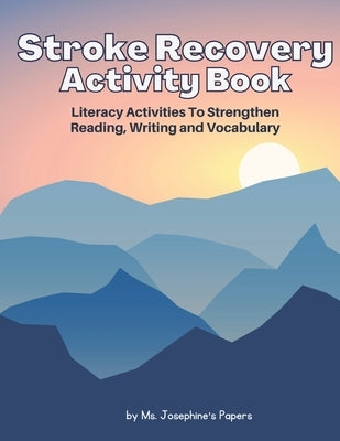 Stroke Recovery Activity Book: Literacy Activities to strengthen Reading, Writing and Vocabulary Paperback Independently Published