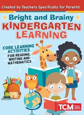 Bright and Brainy Kindergarten Learning: For Kids Age 4-6: Core Learning Activities for Reading, Writing and Mathematics Paperback Topix Media Lab LLC