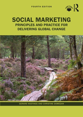 Social Marketing: Principles and Practice for Delivering Global Change by Hastings, Gerard