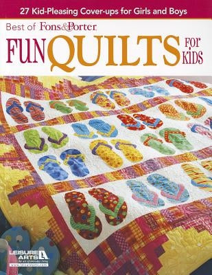 Best of Fons & Porter: Fun Quilts for Kids: 27 Kid-Pleasing Cover-Ups for Girls and Boys by Fons, Marianne