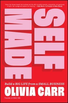 Self-Made: Build a Big Life from a Small Business by Carr, Olivia