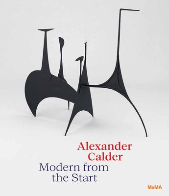 Alexander Calder: Modern from the Start by Calder, Alexander