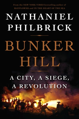 Bunker Hill: A City, a Siege, a Revolution by Philbrick, Nathaniel