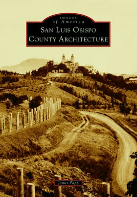 San Luis Obispo County Architecture Paperback Arcadia Publishing (SC)