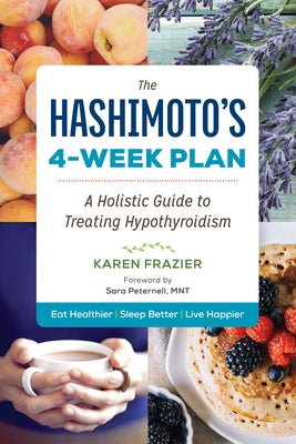 The Hashimoto's 4-Week Plan: A Holistic Guide to Treating Hypothyroidism by Frazier, Karen