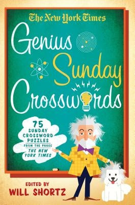 The New York Times Genius Sunday Crosswords: 75 Sunday Crossword Puzzles from the Pages of the New York Times by New York Times