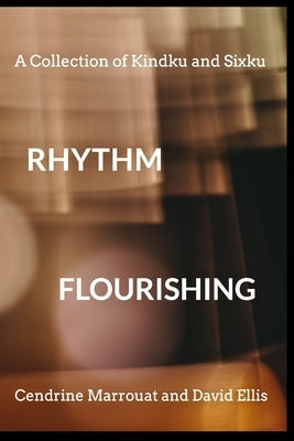 Rhythm Flourishing: A Collection of Kindku and Sixku by Ellis, David