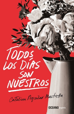 Todos Los Días Son Nuestros by Aguilar Mastretta, Catalina