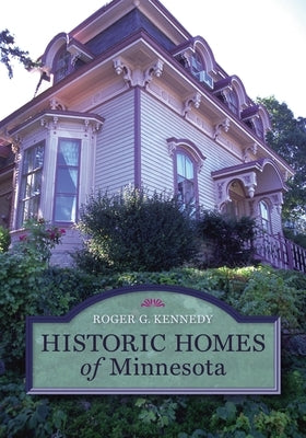 Historic Homes of Minnesota Paperback Minnesota Historical Society Press