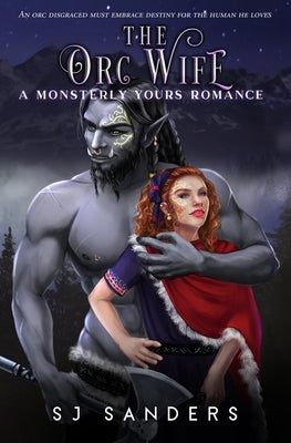 The Orc Wife: A Ladies and Monsters Romance by Sanders, S. J.