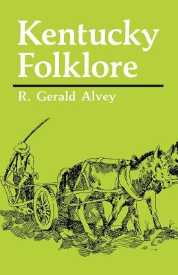 Kentucky Folklore by Alvey, R. Gerald