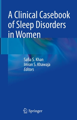 A Clinical Casebook of Sleep Disorders in Women by Khan, Safia S.