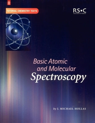 Basic Atomic and Molecular Spectroscopy by Hollas, J. Michael