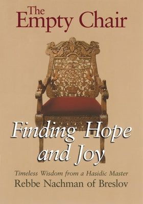The Empty Chair: Finding Hope and Joy--Timeless Wisdom from a Hasidic Master, Rebbe Nachman of Breslov Paperback Jewish Lights Publishing