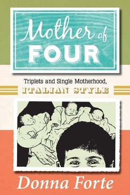 Mother of Four: Triplets and Single Motherhood, Italian Style by Forte, Donna