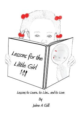 Lessons for the Little Girl by Gill, Jamie a.
