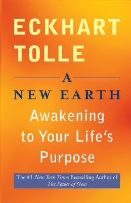 A New Earth: Awakening to Your Life's Purpose by Tolle, Eckhart