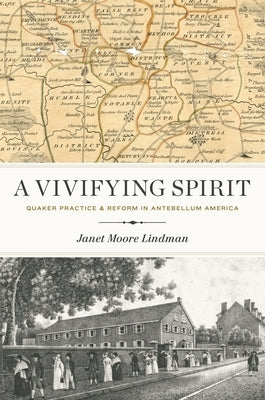 A Vivifying Spirit: Quaker Practice and Reform in Antebellum America by Lindman, Janet Moore