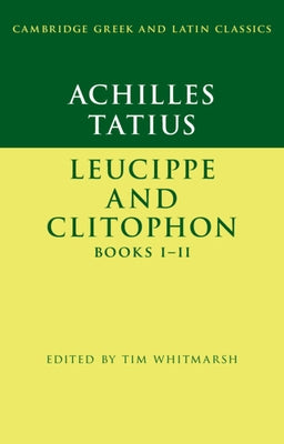 Achilles Tatius: Leucippe and Clitophon Books I-II Paperback Cambridge University Press