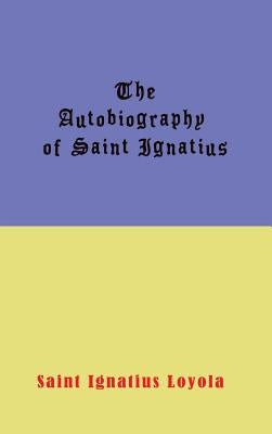 Autobiography of St. Ignatius by Loyola, Ignatius