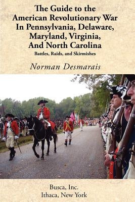 The Guide to the American Revolutionary War in Pennsylvania, Delaware, Maryland, Virginia, and North Carolina Paperback Revolutionary Imprints