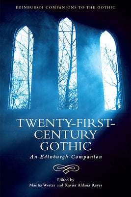 Twenty-First-Century Gothic: An Edinburgh Companion by Wester, Maisha