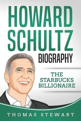 Howard Schultz Biography: The Starbucks Billionaire by Stewart, Thomas