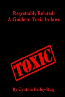 Regrettably Related: A Guide to Toxic In-laws by Bailey-Rug, Cynthia