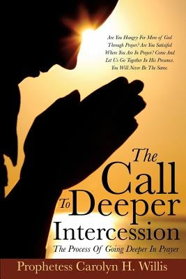 The Call To Deeper Intercession by Willis, Prophetess Carolyn H.