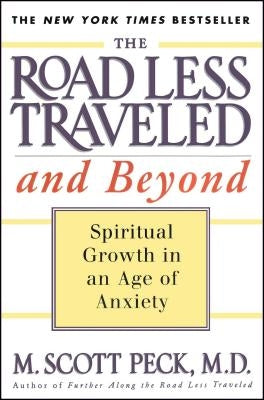 The Road Less Traveled and Beyond: Spiritual Growth in an Age of Anxiety by Peck, M. Scott