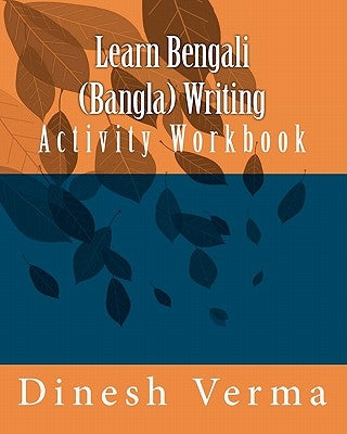 Learn Bengali (Bangla) Writing Activity Workbook by Verma, Dinesh C.