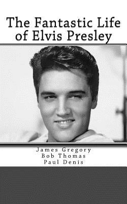 The Fantastic Life of Elvis Presley by Thomas, Bob