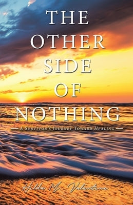 The Other Side of Nothing: A Survivor's Journey Toward Healing Paperback WestBow Press